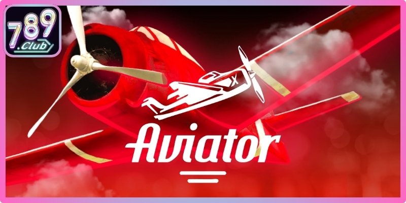 Trải nghiệm giải trí Aviator 789club mới lạ