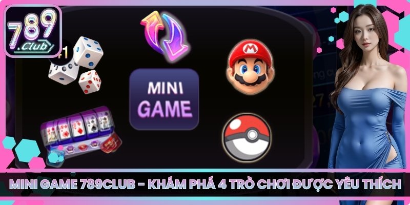 Mini Game 789club - Khám Phá 4 Trò Chơi Được Yêu Thích